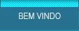 BEM VINDO