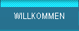 WILLKOMMEN
